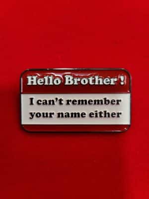 Pin - Hello Brother I can't remember your name either